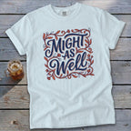 Might As Well Signature Tee
