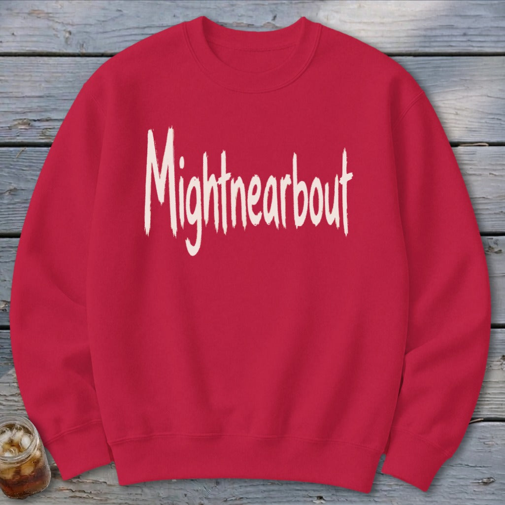 Mightnearbout Sweatshirt