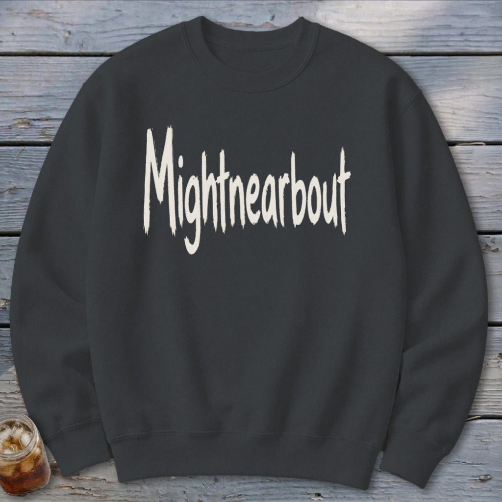 Mightnearbout Sweatshirt