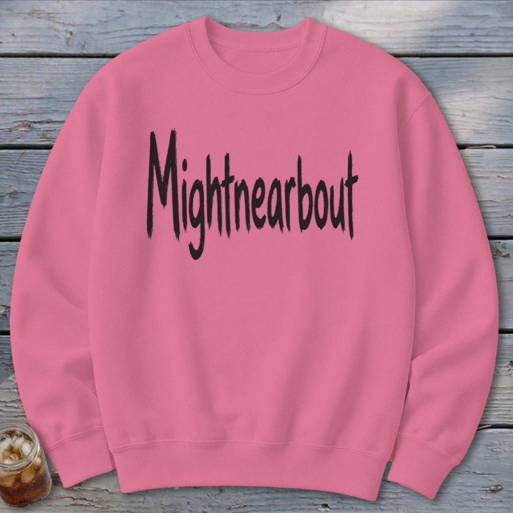 Mightnearbout Sweatshirt