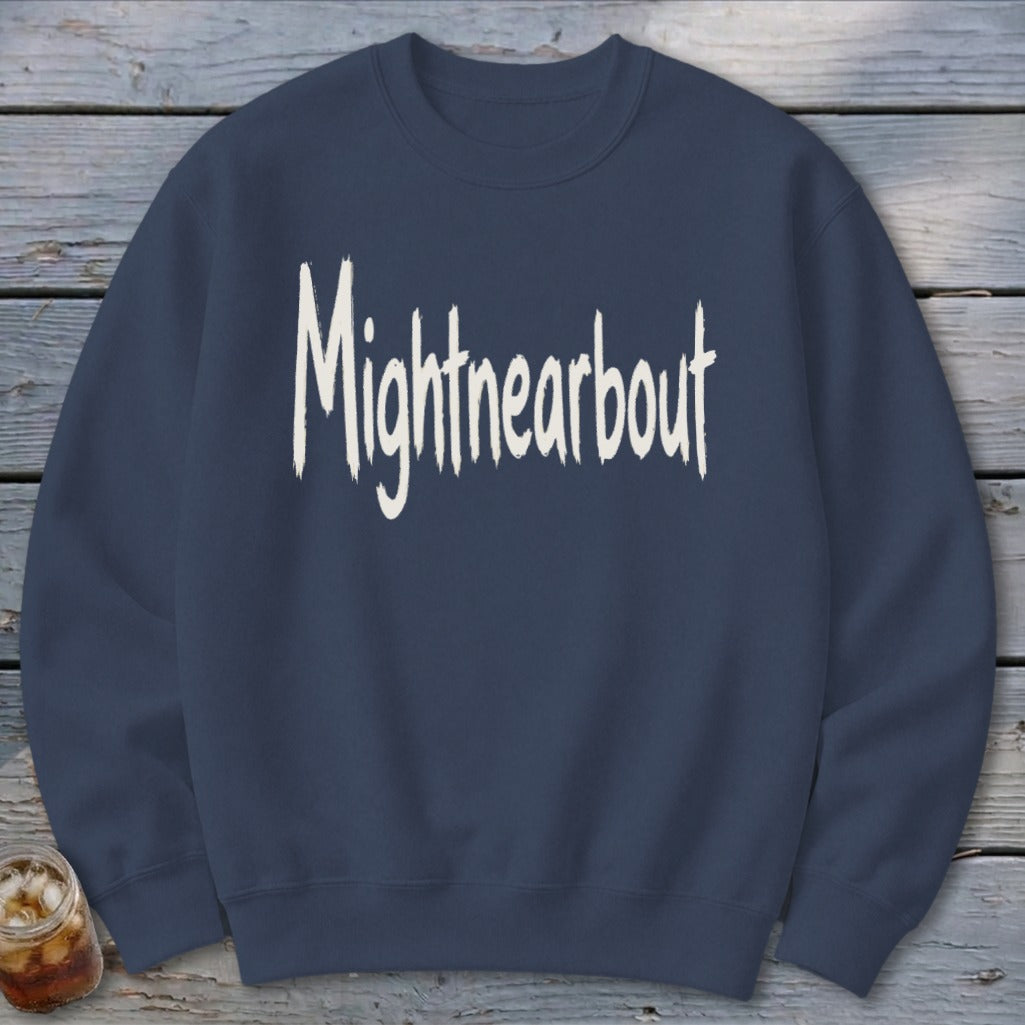 Mightnearbout Sweatshirt