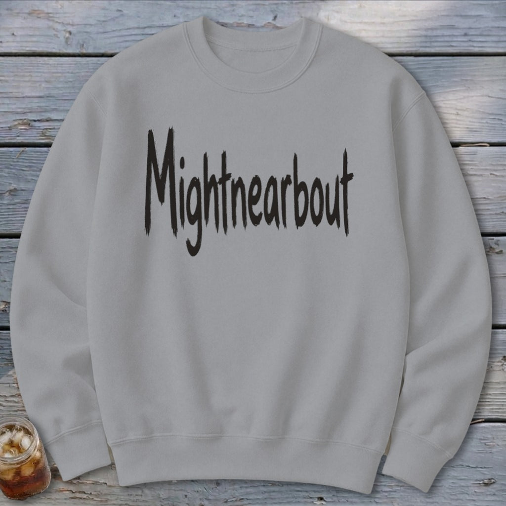 Mightnearbout Sweatshirt