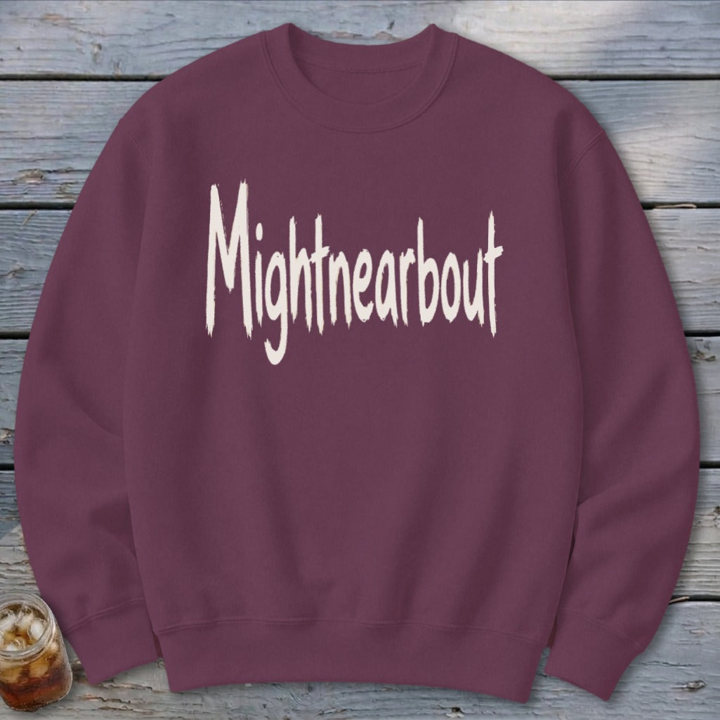 Mightnearbout Sweatshirt