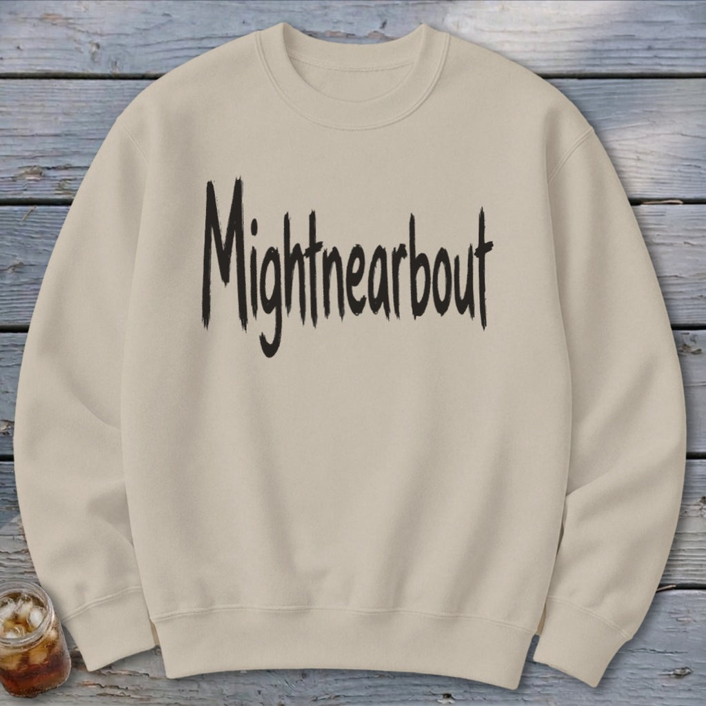 Mightnearbout Sweatshirt