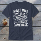 Moved Away, Came Back Classic Tee