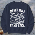 Moved Away, Came Back Sweatshirt