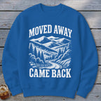 Moved Away, Came Back Sweatshirt