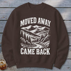 Moved Away, Came Back Sweatshirt
