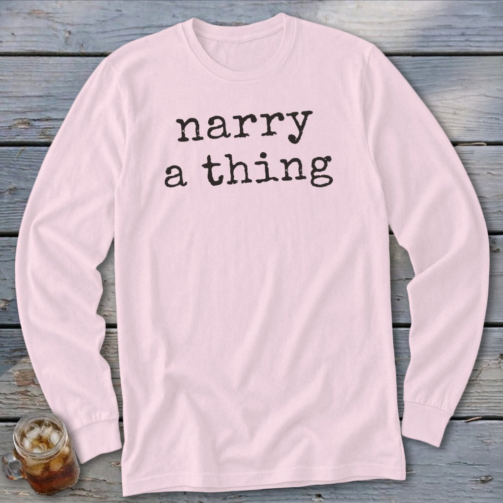Pink long sleeve shirt with black text "narry a thing"