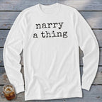 White long-sleeve shirt with "narry a thing" text.