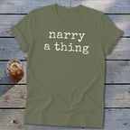 Olive green t-shirt with white text that reads "narry a thing".