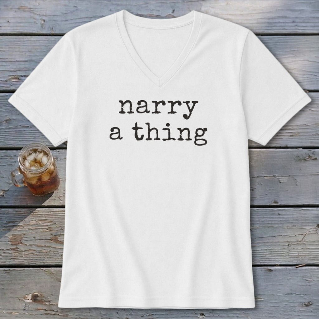 White v-neck t-shirt with "narry a thing" printed in black.