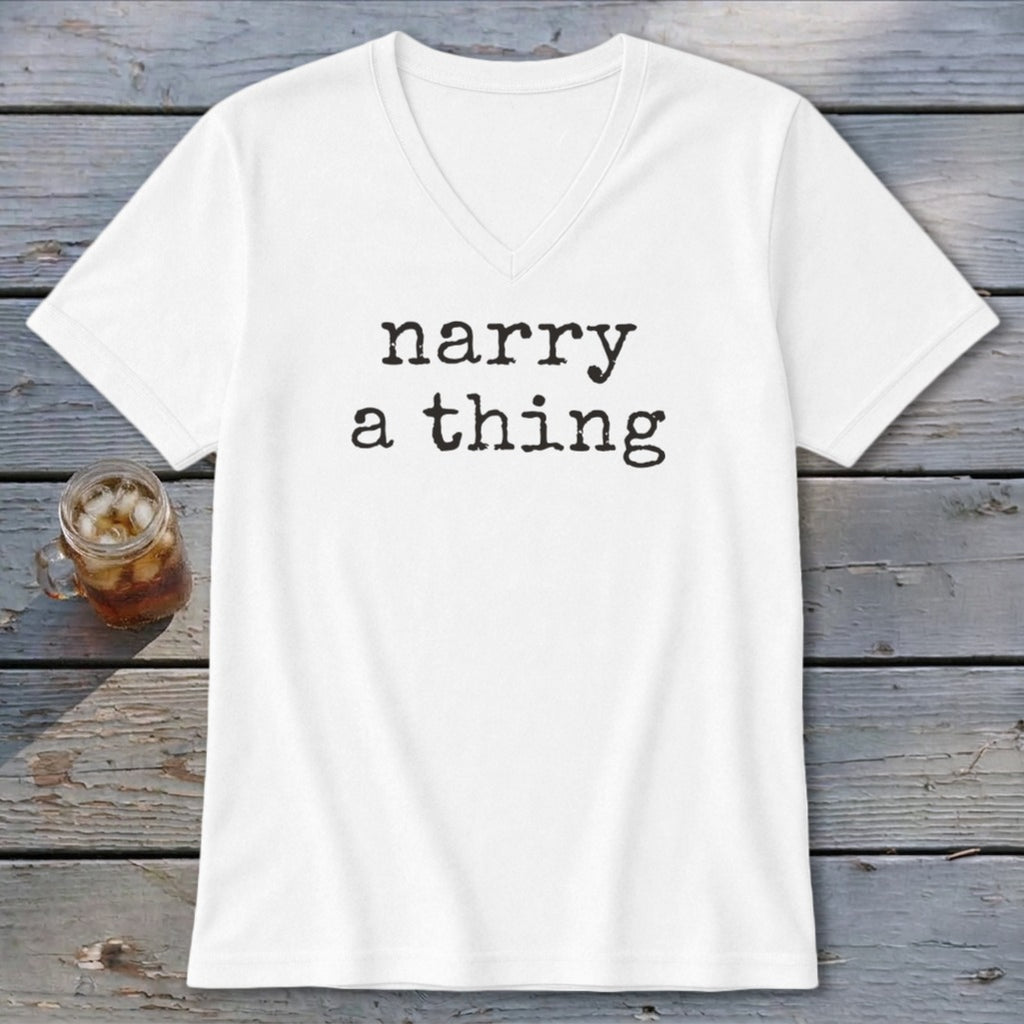 White v-neck t-shirt with black text reading "narry a thing".