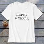 White v-neck t-shirt with black text reading "narry a thing".