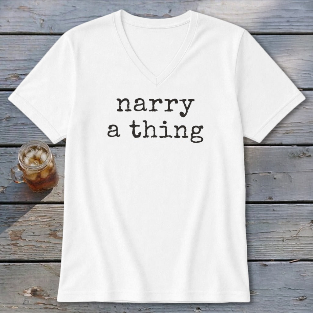White v-neck t-shirt with black text reading "narry a thing".