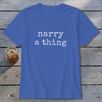 Blue v-neck t-shirt with "narry a thing" printed in white text.