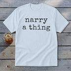 Light blue t-shirt with "narry a thing" text in black typewriter font.