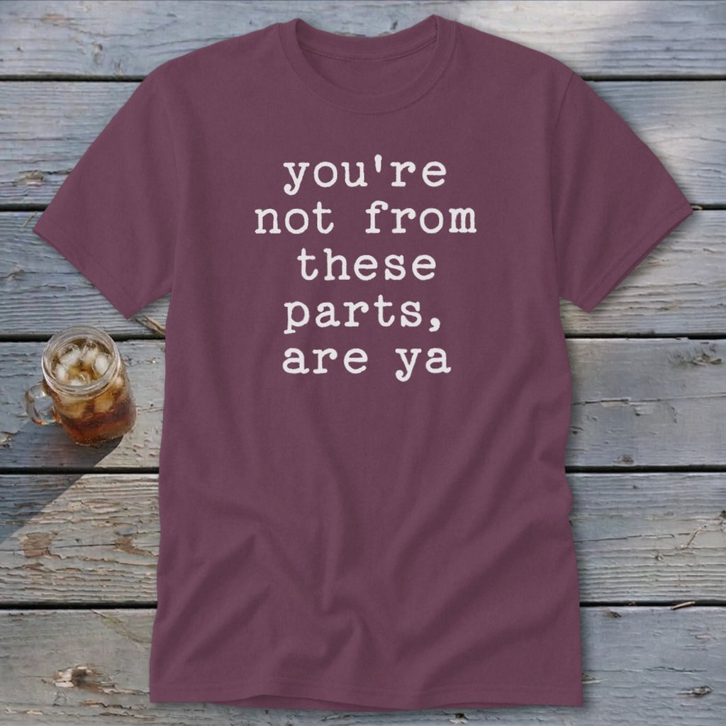 Not from these parts Classic Tee