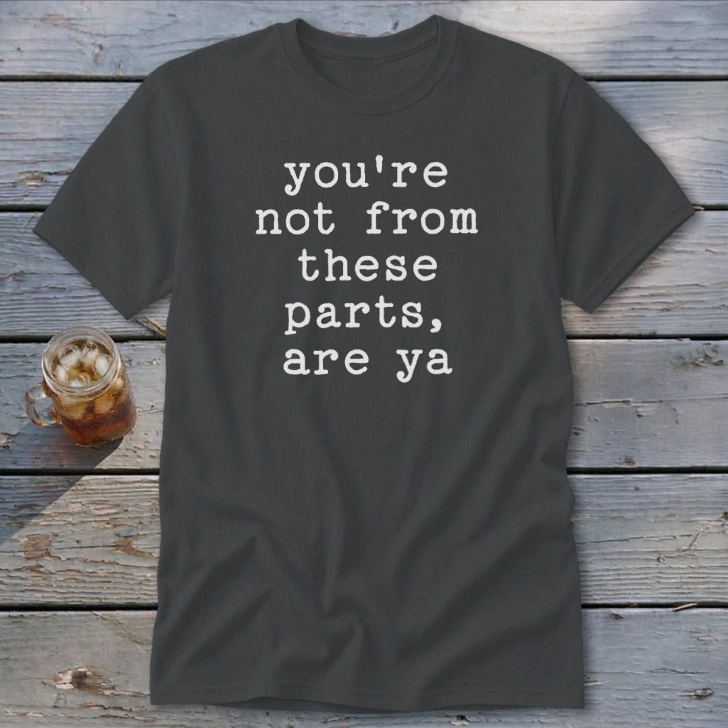 Not from these parts Classic Tee