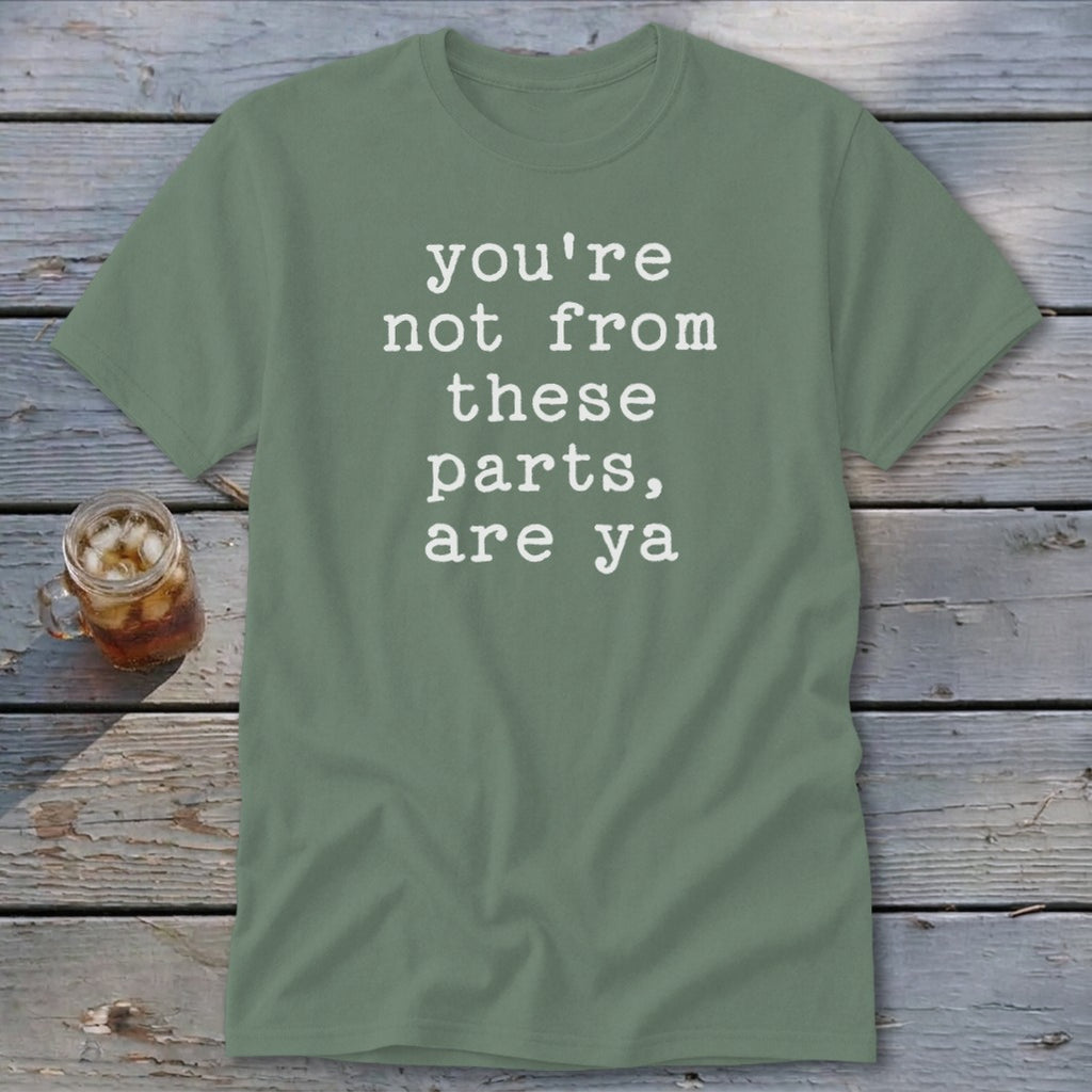 Not from these parts Classic Tee