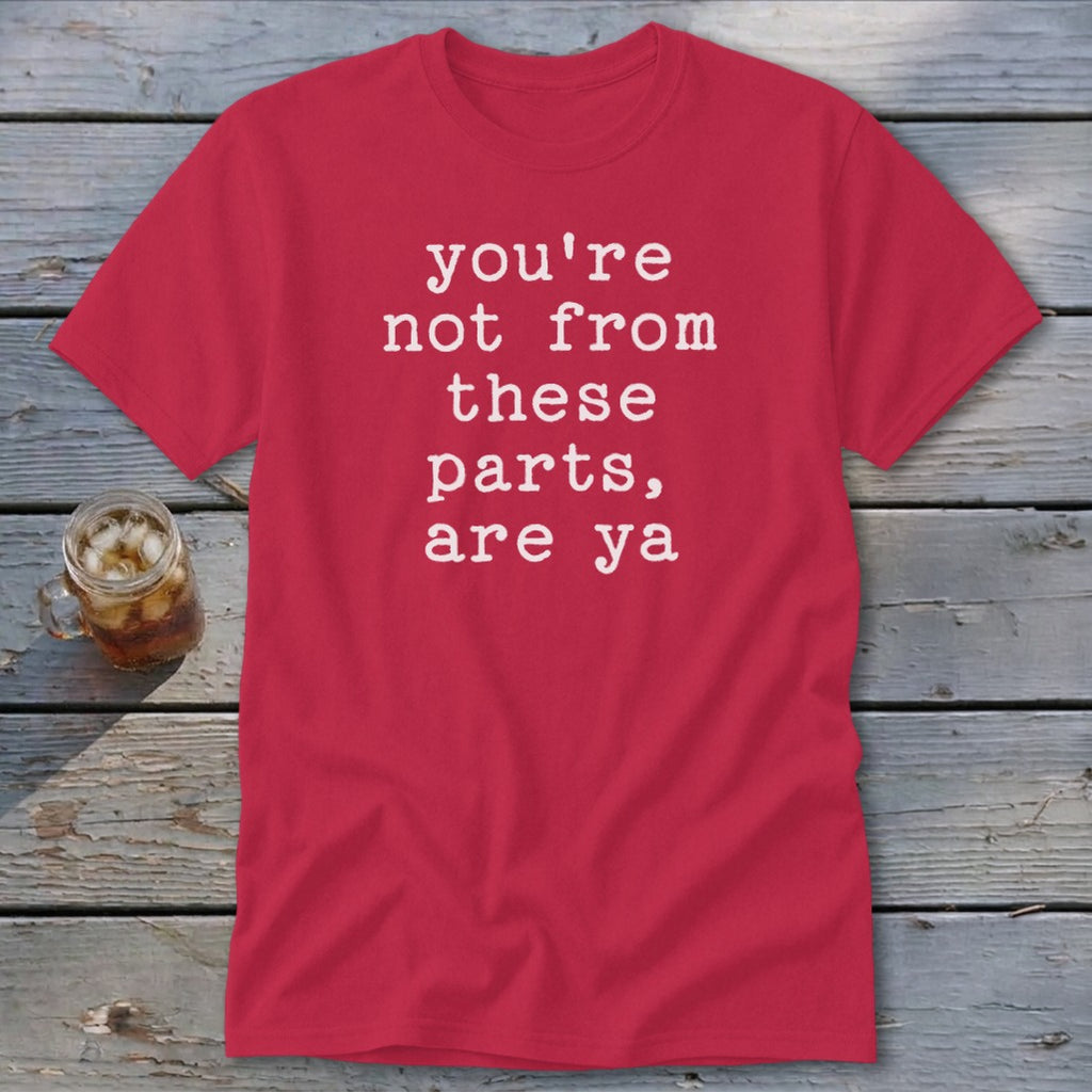 Not from these parts Classic Tee