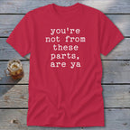 Not from these parts Classic Tee