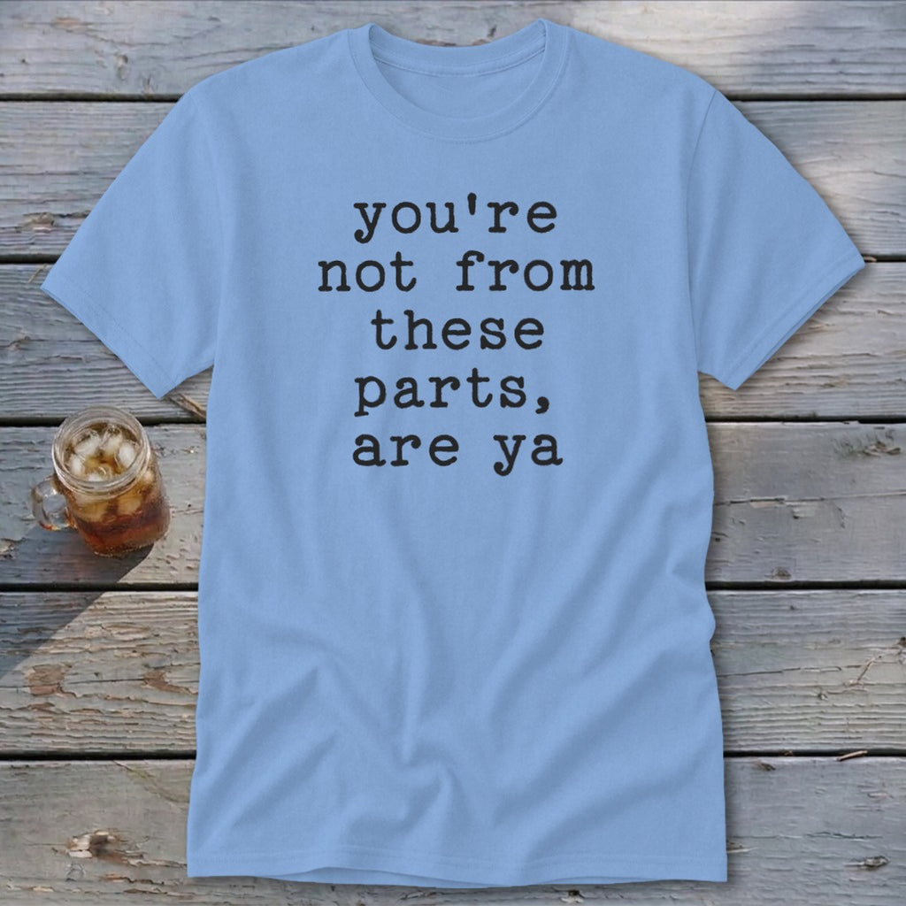 Not from these parts Classic Tee