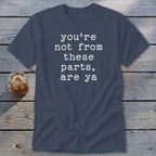 Not from these parts Classic Tee