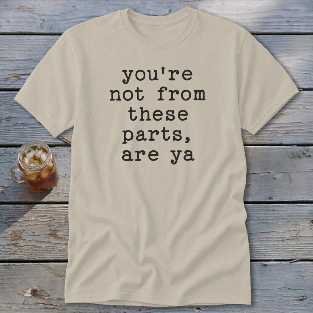 Not from these parts Classic Tee