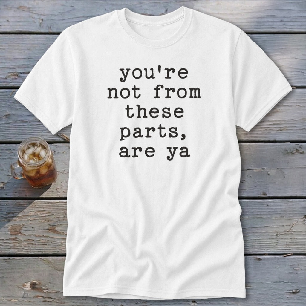 Not from these parts Classic Tee
