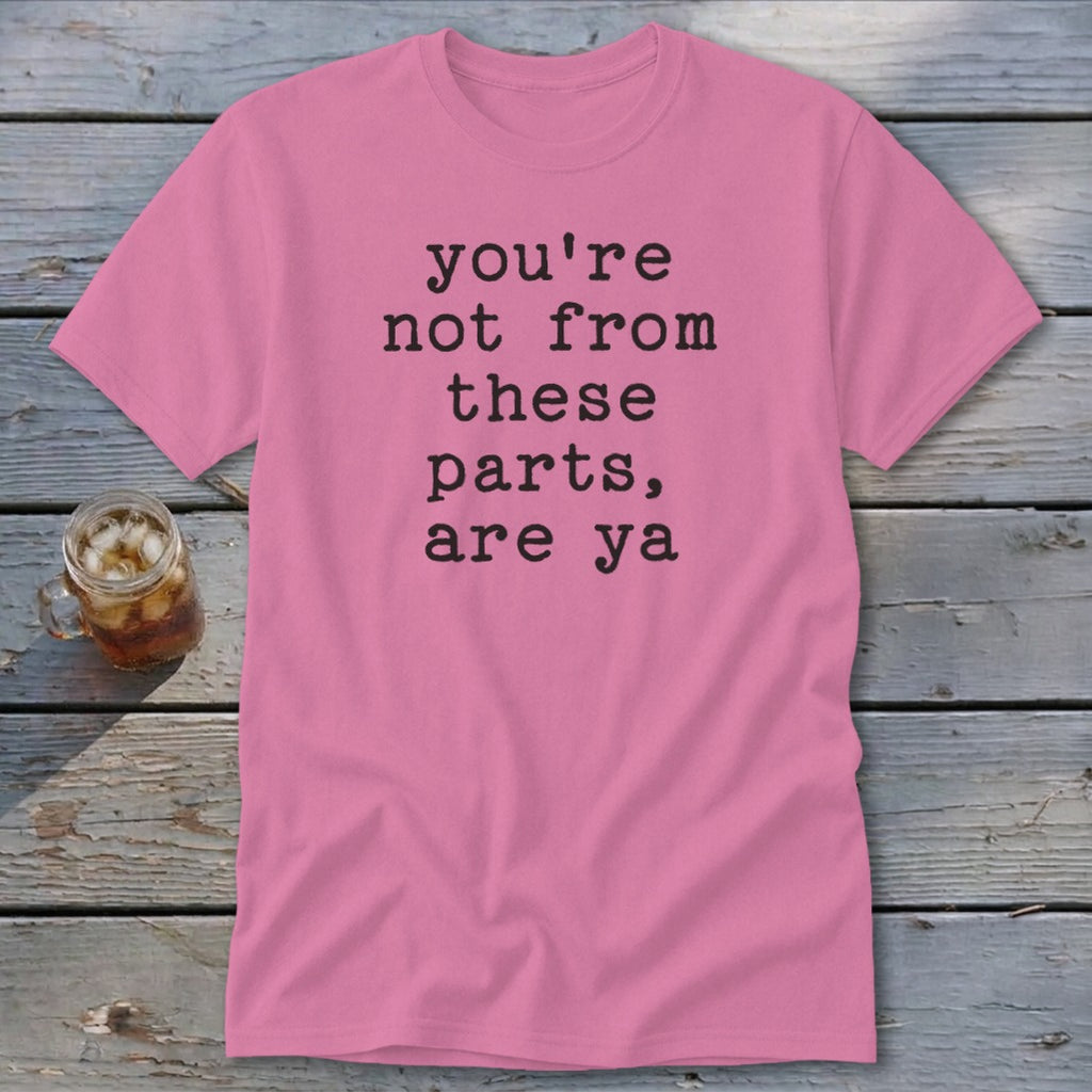 Not from these parts Classic Tee