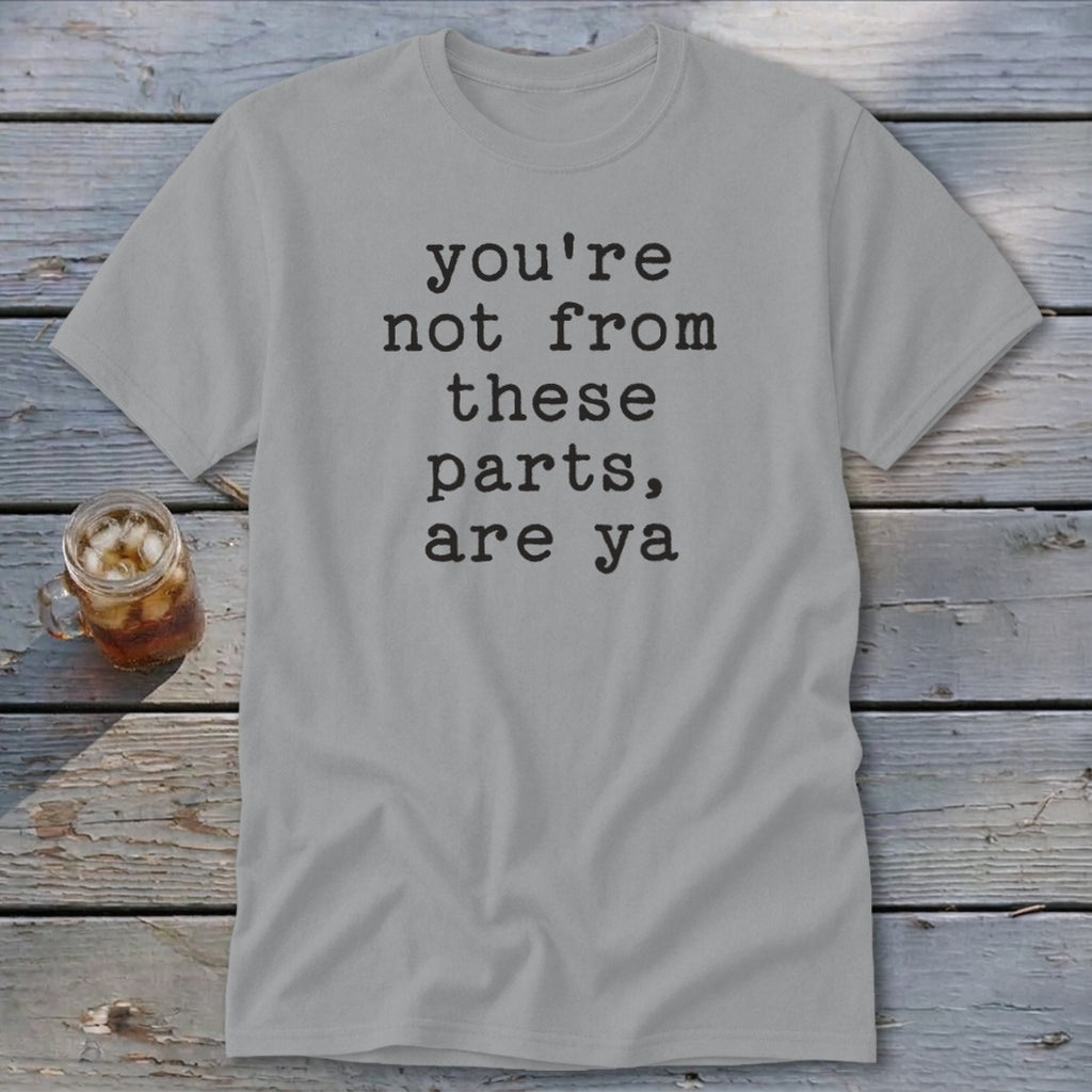 Not from these parts Classic Tee
