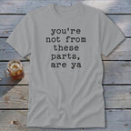 Not from these parts Classic Tee