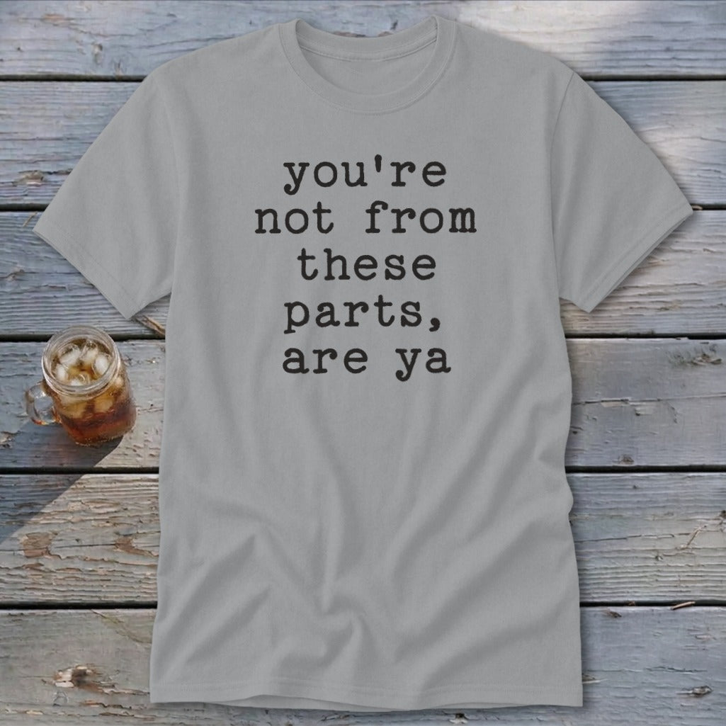 Not from these parts Classic Tee
