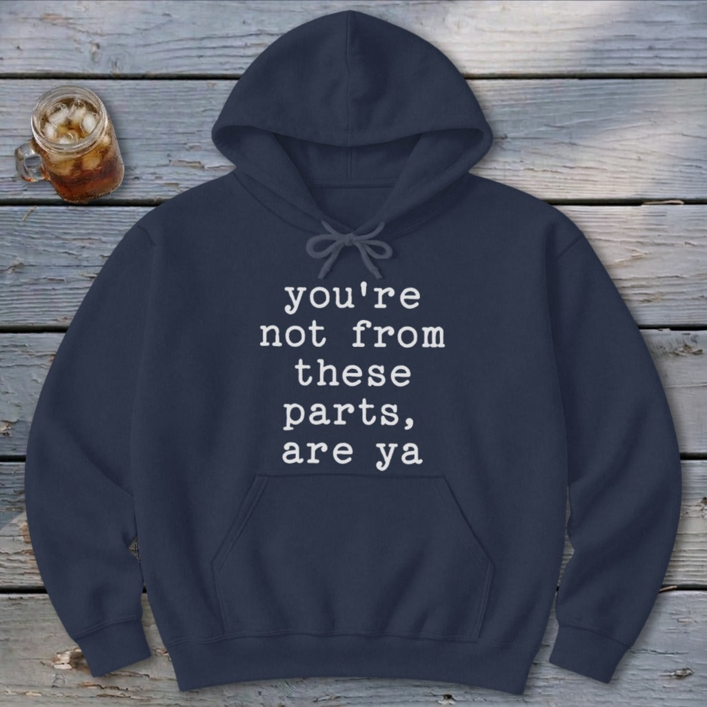 Not from these parts Hoodie