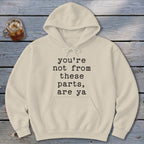 Not from these parts Hoodie