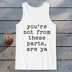 Not from these parts Tank Top