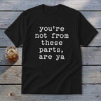 Not from these parts Youth Tee