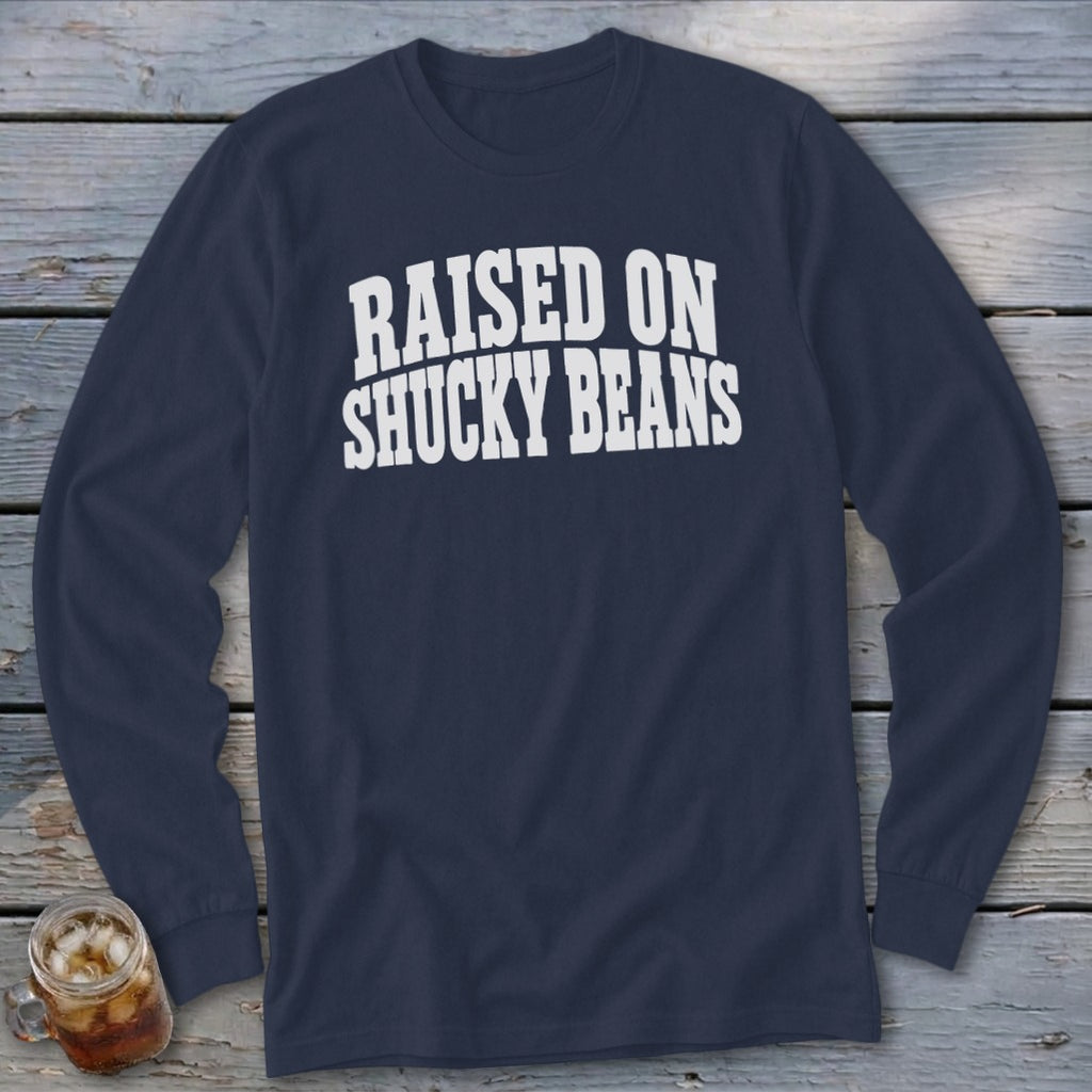 Raised On Shucky Beans Long Sleeve Tee