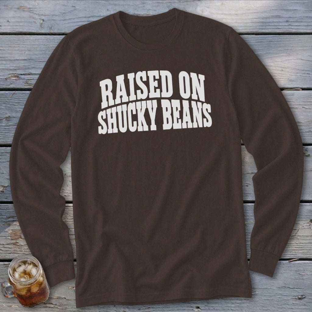 Raised On Shucky Beans Long Sleeve Tee