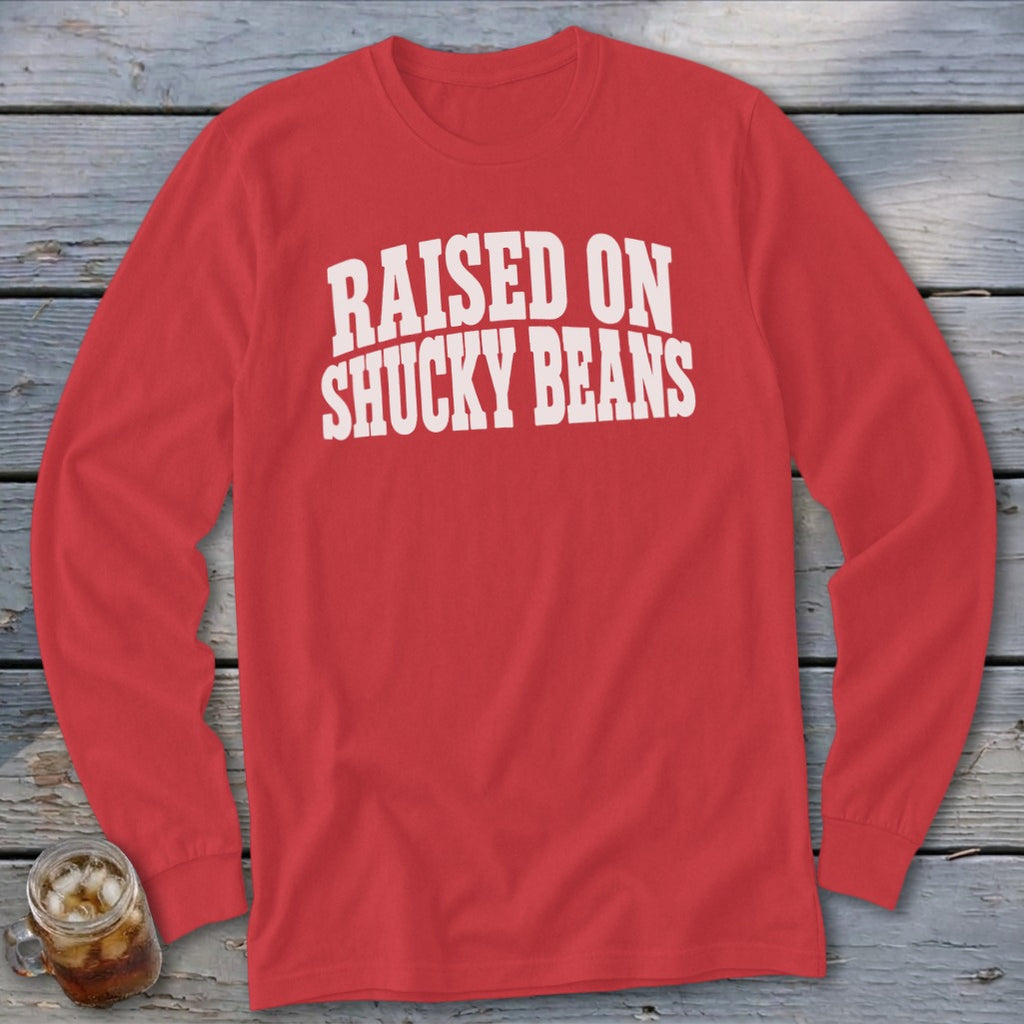 Raised On Shucky Beans Long Sleeve Tee
