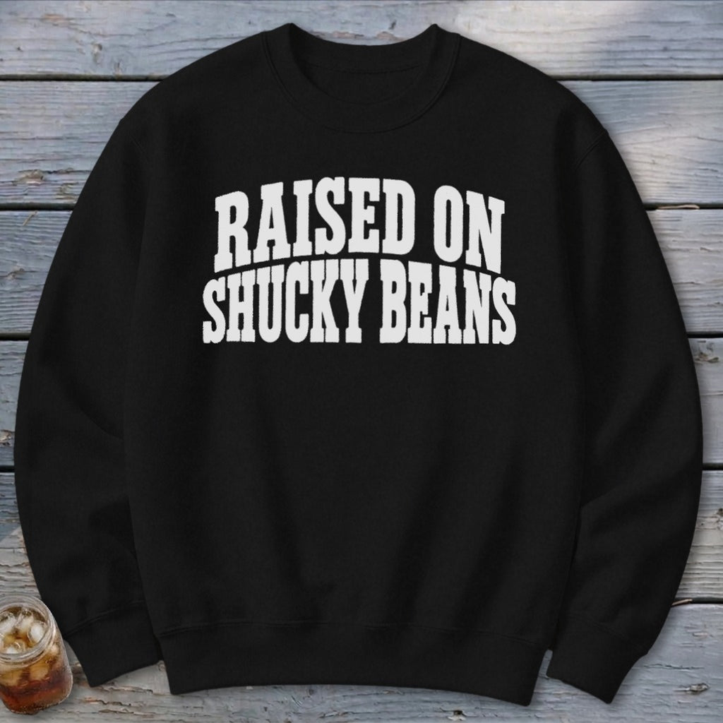 Raised On Shucky Beans Sweatshirt