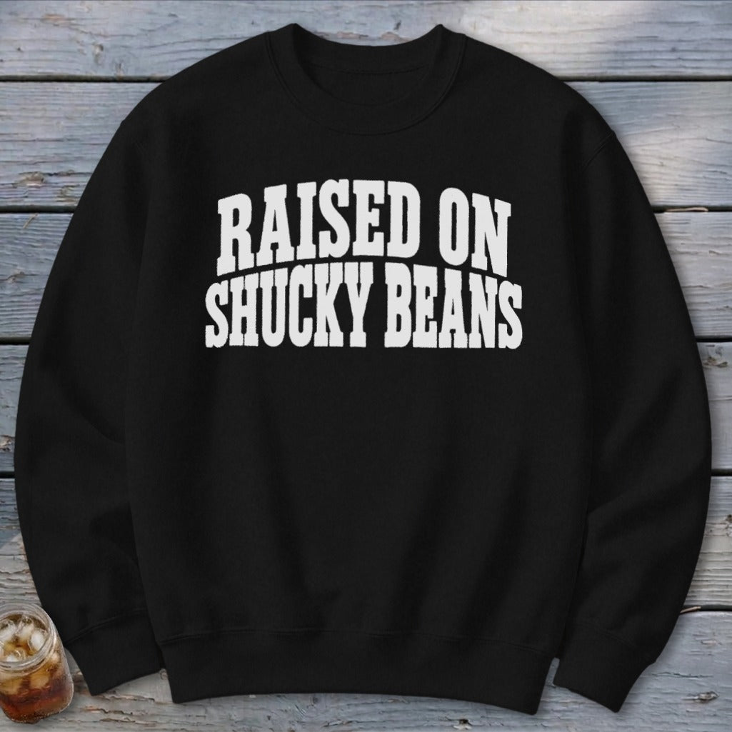 Raised On Shucky Beans Sweatshirt