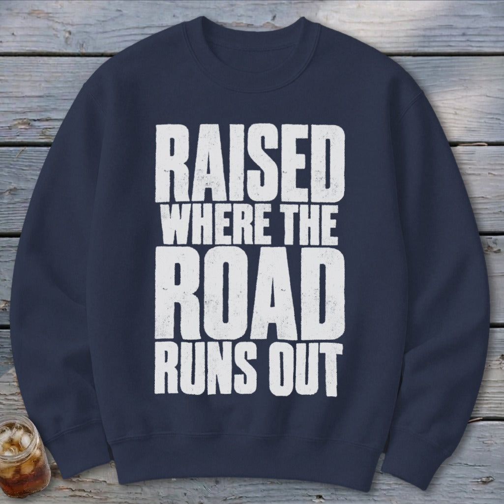 Raised Where the Road Runs Out Sweatshirt