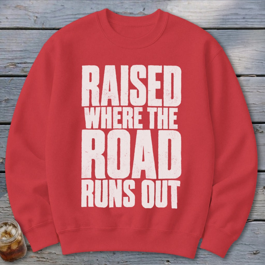 Raised Where the Road Runs Out Sweatshirt