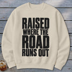 Raised Where the Road Runs Out Sweatshirt