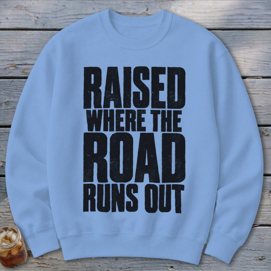 Raised Where the Road Runs Out Sweatshirt