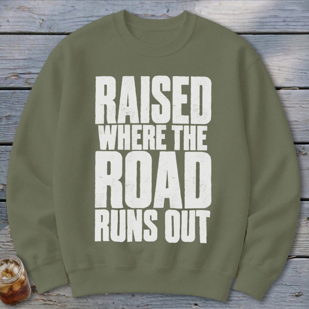 Raised Where the Road Runs Out Sweatshirt