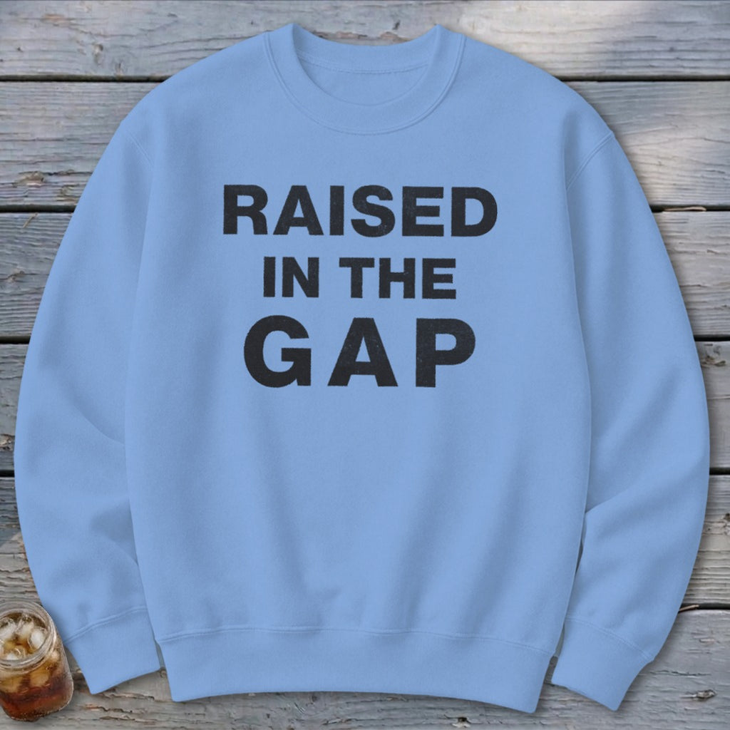 Raised in the Gap Sweatshirt