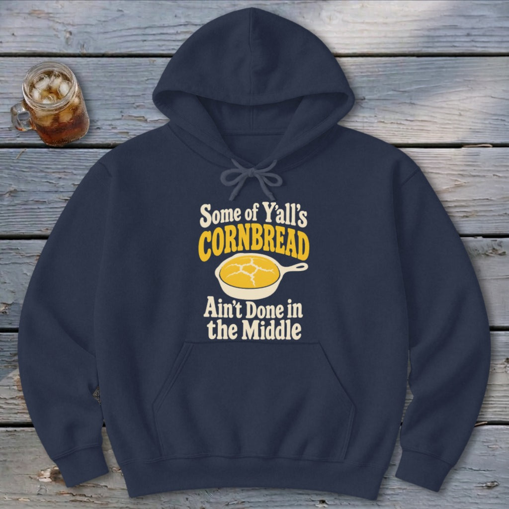 Some of Y'all's Cornbread Ain't Done in the Middle Hoodie